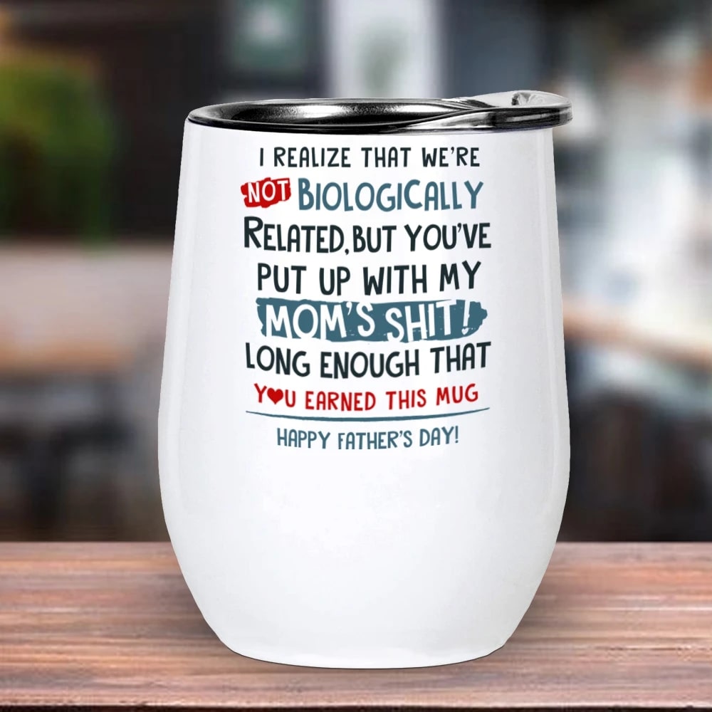 I Realize That We're Not Biologically Related Wine Tumbler 12oz Gifts For Step Dad