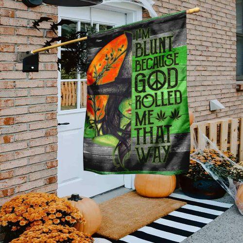 Im Blunt Because God Rolled Me That Way Witch Garden Flag, House Flag