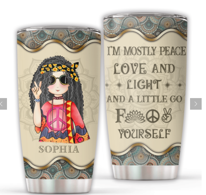 I'm Mostly Peace Love And Light And A Little Go Fuck Yourself Personalized Tumbler Gift For Hippie Girl